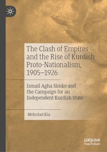 The Clash of Empires and the Rise of Kurdish Proto–Nationalism, 1905–1926