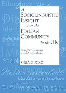 A Sociolinguistic Insight Into an Italian Community in the UK Workplace Language as an Identity Marker