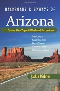 Backroads & Byways of Arizona Drives, Day Trips & Weekend Excursions