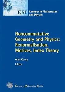 Noncommutative Geometry and Physics Renormalisation, Motives, Index Theory