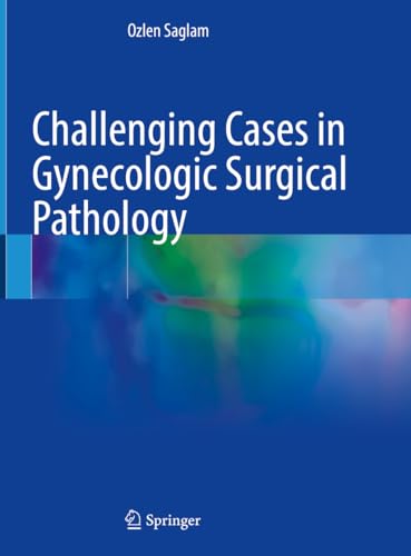 Challenging Cases in Gynecologic Surgical Pathology