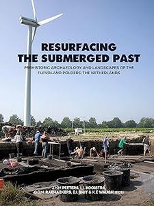 Resurfacing the Submerged Past Prehistoric Archaeology and Landscapes of the Flevoland Polders, the Netherlands