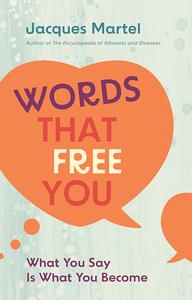 Words That Free You What You Say Is What You Become