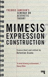 Mimesis, Expression, Construction Fredric Jamesons Seminar on Aesthetic Theory