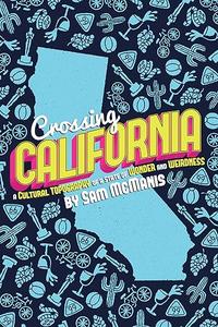 Crossing California A Cultural Topography of a Land of Wonder and Weirdness