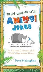 Wild–and–Woolly Animal Jokes An Untamed Collection of the World s Best Animal Humor