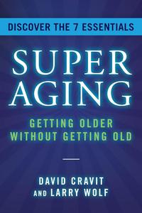 SuperAging Getting Older Without Getting Old
