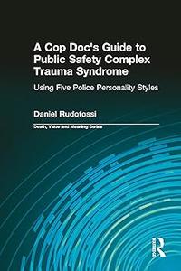 A Cop Doc's Guide to Public Safety Complex Trauma Syndrome Using Five Police Personality Styles