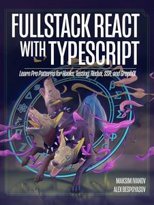 Fullstack React with TypeScript Learn Pro Patterns for Hooks, Testing, Redux, SSR, and GraphQL + Code