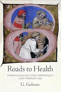 Roads to Health Infrastructure and Urban Wellbeing in Later Medieval Italy