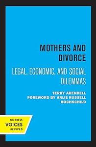 Mothers and Divorce Legal, Economic, and Social Dilemmas