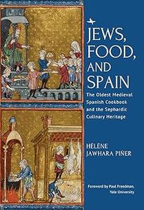 Jews, Food, and Spain The Oldest Medieval Spanish Cookbook and the Sephardic Culinary Heritage