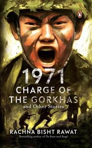 1971 Charge of the Gorkhas and Other Stories