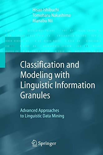 Classification and Modeling with Linguistic Information Granules Advanced Approaches to Linguistic Data Mining