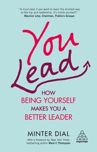 You Lead How Being Yourself Makes You a Better Leader