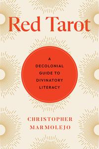Red Tarot A Decolonial Guide to Divinatory Literacy