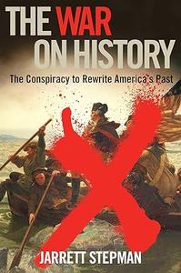 The War on History The Conspiracy to Rewrite America's Past (2024)