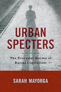 Urban Specters The Everyday Harms of Racial Capitalism