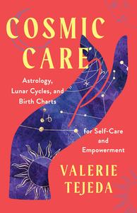 Cosmic Care Astrology, Lunar Cycles, and Birth Charts for Self–Care and Empowerment