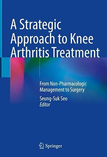 A Strategic Approach to Knee Arthritis Treatment From Non–Pharmacologic Management to Surgery (2024)