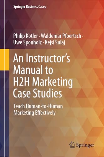 An Instructor's Manual to H2H Marketing Case Studies Teach Human–to–Human Marketing Effectively