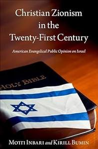 Christian Zionism in the Twenty–First Century American Evangelical Opinion on Israel