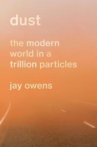 Dust The Modern World in a Trillion Particles