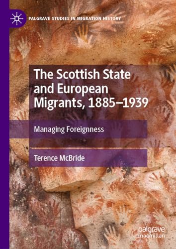 The Scottish State and European Migrants, 1885–1939 Managing Foreignness