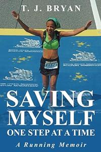 Saving Myself One Step at a Time A Running Memoir
