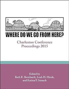 Where Do We Go From Here Charleston Conference Proceedings, 2015