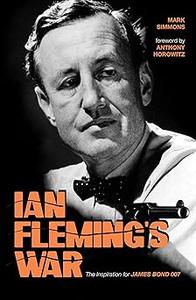 Ian Fleming's War The Inspiration for 007