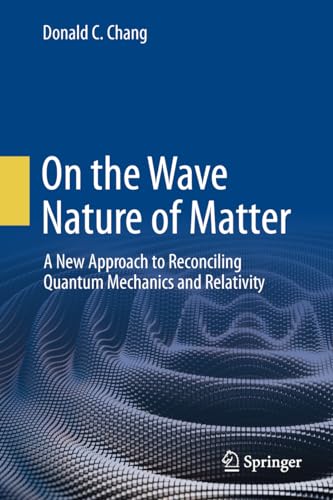 On the Wave Nature of Matter A New Approach to Reconciling Quantum Mechanics and Relativity