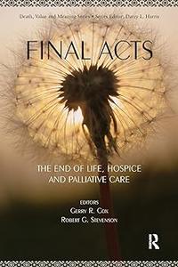 Final Acts The End of Life Hospice and Palliative Care