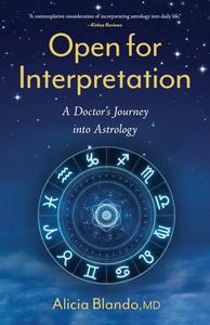 Open for Interpretation A Doctor's Journey into Astrology