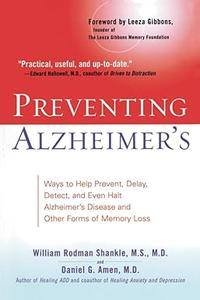 Preventing Alzheimer's Ways to Help Prevent, Delay, Detect, and Even Halt Alzheimer's Disease and Other Forms of Memory Loss