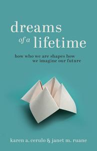 Dreams of a Lifetime How Who We Are Shapes How We Imagine Our Future