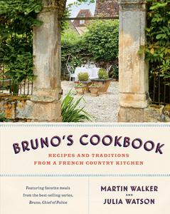 Bruno's Cookbook Recipes and Traditions from a French Country Kitchen