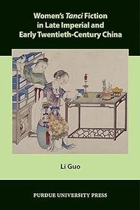Women's Tanci Fiction in Late Imperial and Early Twentieth–Century China