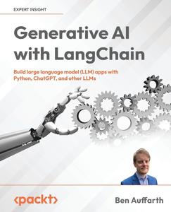 Generative AI with LangChain Build large language model (LLM) apps with Python, ChatGPT and other LLMs