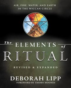 The Elements of Ritual Air, Fire, Water, and Earth in the Wiccan Circle, Revised & Expanded Edition