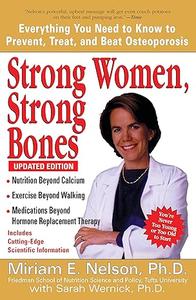 Strong Women, Strong Bones Everything You Need to Know to Prevent, Treat, and Beat Osteoporosis, Updated Edition