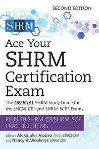 Ace Your SHRM Certification Exam The OFFICIAL SHRM Study Guide for the SHRM–CP® and SHRM–SCP® Exams