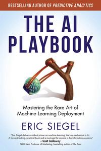 The AI Playbook Mastering the Rare Art of Machine Learning Deployment (Management on the Cutting Edge)