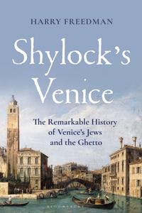 Shylock's Venice The Remarkable History of Venice's Jews and the Ghetto