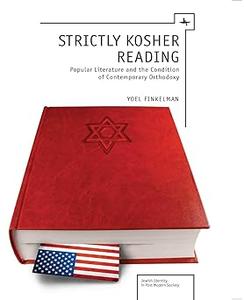 Strictly Kosher Reading Popular Literature and the Condition of Contemporary Orthodoxy