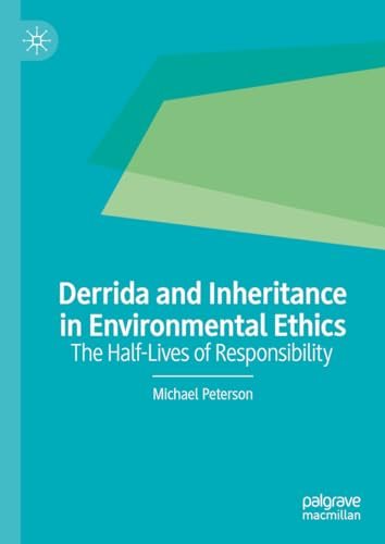 Derrida and Inheritance in Environmental Ethics The Half–Lives of Responsibility