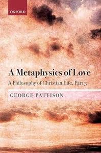 A Metaphysics of Love A Philosophy of Christian Life Part 3