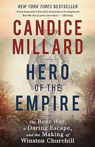 Hero of the Empire The Boer War, a Daring Escape, and the Making of Winston Churchill