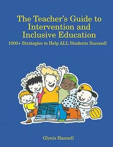 The Teacher's Guide to Intervention and Inclusive Education 1000+ Strategies to Help ALL Students Succeed!