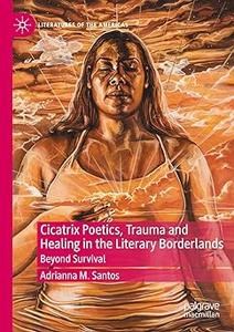 Cicatrix Poetics, Trauma and Healing in the Literary Borderlands Beyond Survival